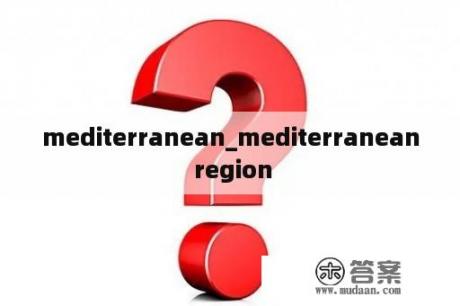 mediterranean_mediterranean region